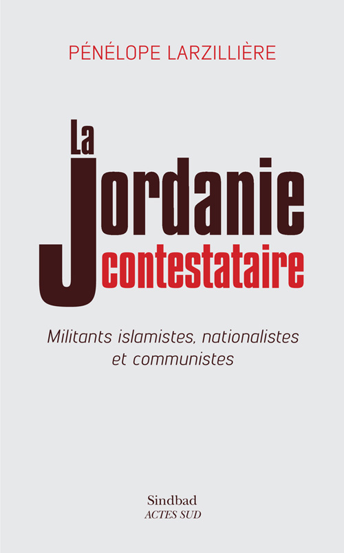 La Jordanie contestataire. Militants islamistes, nationalistes et communistes